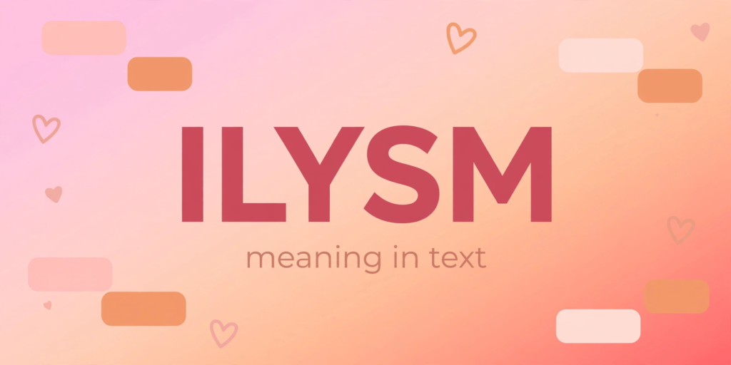 ILYSM meaning in text – complete guide