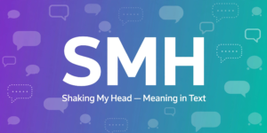 smh meaning in text – complete guide